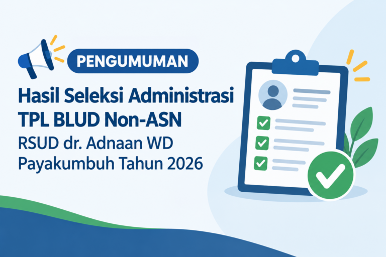 Pengumuman Hasil Seleksi Administrasi TPL BLUD Non-ASN RSUD dr. Adnaan WD Payakumbuh Tahun Anggaran 2026